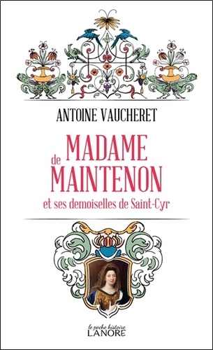 Madame de Maintenon. Et ses demoiselles de Saint-Cyr
