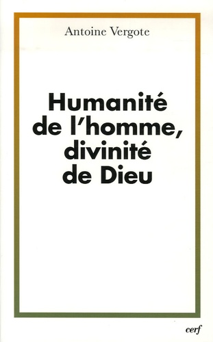 Antoine Vergote - Humanité de l'homme, divinité de Dieu.