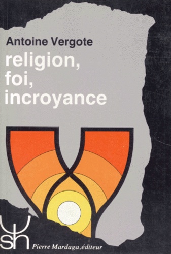 Antoine Vergote - Religion, Foi, Incroyance. Etude Psychologique, 2eme Edition.