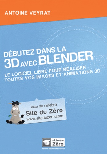 Débutez dans la 3D avec Blender. Le logiciel libre pour réaliser toutes vos images et animations 3D