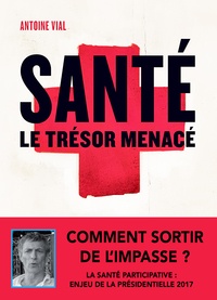 Antoine Vial - Santé, le trésor menacé.