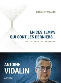 Antoine Vidalin - En ces temps qui sont les derniers... - Apocalypse de l'histoire.