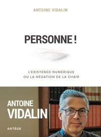 Antoine Vidalin - Personne ! - L'existence numérique ou la négation de la chair.