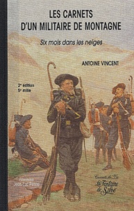 Antoine Vincent - Les carnets d'un militaire de montagne - Six mois dans les neiges.