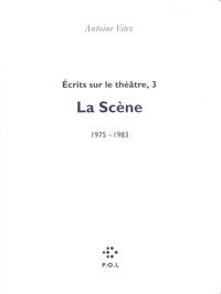 Antoine Vitez - Ecrits sur le théâtre - Tome 3, La scène (1975-1983).
