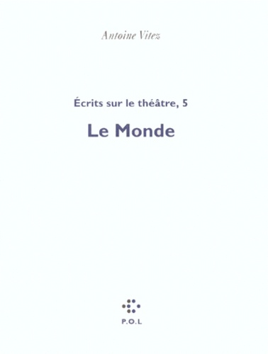 Ecrits Sur Le Theatre. Tome 5, Le Monde