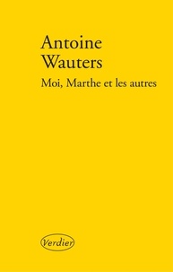 Antoine Wauters - Moi, Marthe et les autres.