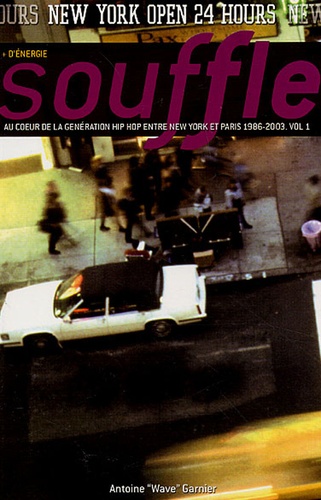 Antoine-Wave Garnier - Souffle - Au coeur de la génération Hip Hop. Entre New York et Paris. 1986/1996, Tome 1, New York.