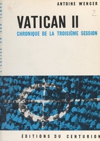 Antoine Wenger - Vatican II (3). Chronique de la troisième session.