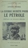 Antoine Zischka et Francis Delaisi - La guerre secrète pour le pétrole - Avec 28 gravures hors texte.