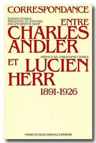 Antoinette Blum et Lucien Herr - Correspondance entre Charles Andler et Lucien Herr - 1891-1926.