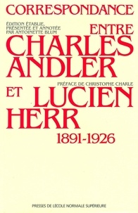 Antoinette Blum et Lucien Herr - Correspondance entre Charles Andler et Lucien Herr - 1891-1926.