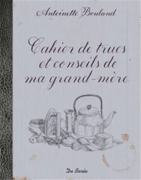 Cahier de trucs et conseils de ma grand-mère