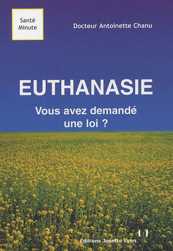 Antoinette Chanu - Euthanasie - Vous avez demandé une loi ?.