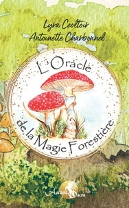 Antoinette Charbonnel et Lyra Ceoltoir - L'oracle de la magie forestière.