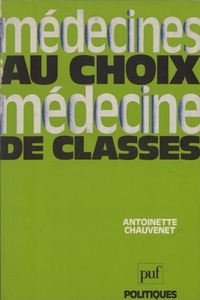 Antoinette Chauvenet - Médecines au choix, médecine de classes.