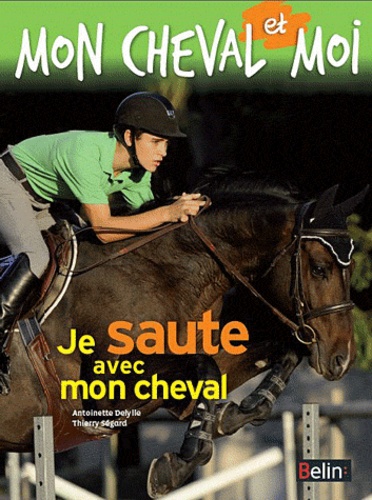 Antoinette Delylle et Thierry Ségard - Je saute avec mon cheval.