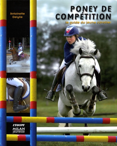 Antoinette Delylle - Poney de compétition - Le guide du jeune cavalier.