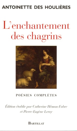 Antoinette Des Houlières - L'enchantement des chagrins.