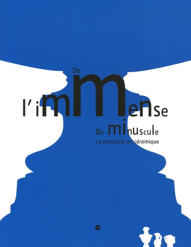 Antoinette Faÿ-Hallé et Antoine d' Albis - De l'immense au minuscule - La virtuosité en céramique 23 novembre 2005 - 20 mars 2006.