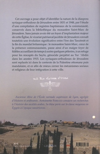La diaspora syriaque-orthodoxe de Jérusalem. Pèlerins, réfugiés et fabrique communautaire à l'époque ottomane et mandataire (1831-1948)
