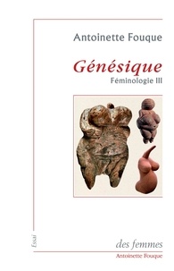 Antoinette Fouque - Génésique - Féminologie III.