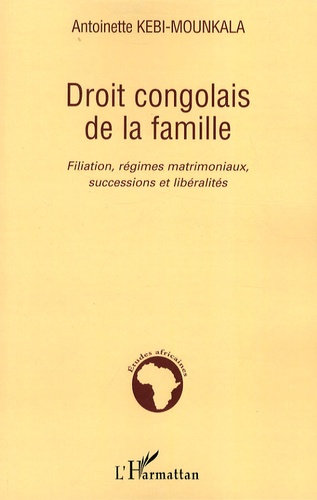 Antoinette Kebi-Mounkala - Droit congolais de la famille - Filiation, régimes matrimoniaux, successions et libéralités.