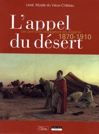 Antoinette Le Falher et Xavier Villebrun - L'appel du désert - Les peintres voyageurs en Algérie, 1870-1910.