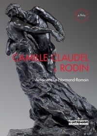 Antoinette Le Normand-Romain - Camille Claudel and Rodin - Edition en langue anglaise.