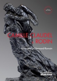 Antoinette Le Normand-Romain - Camille Claudel et Rodin - Le temps remettra tout en place.