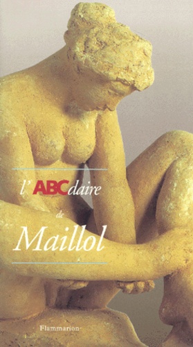 Antoinette Le Normand-Romain et Jean-Luc Daval - L'ABCdaire de Maillol.