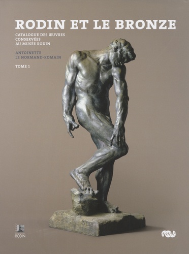 Antoinette Le Normand-Romain - Rodin et le bronze : catalogue des oeuvres conservées au Musée Rodin en 2 tomes.