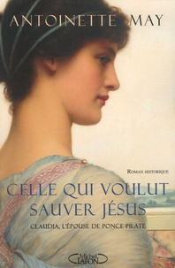 Antoinette May - Celle qui voulut sauver Jésus.