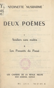 Antoinette Nusbarme - Deux poèmes : Souliers sans maître - Suivi de Les passants du passé.