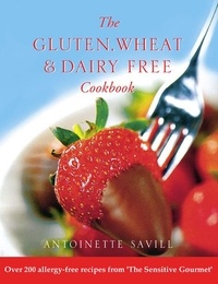 Antoinette Savill - Gluten, Wheat and Dairy Free Cookbook - Over 200 allergy-free recipes, from the ‘Sensitive Gourmet’ (Text Only).