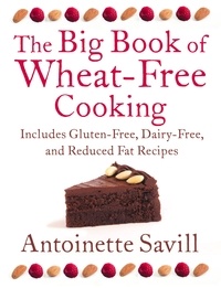 Antoinette Savill - The Big Book of Wheat-Free Cooking - Includes Gluten-Free, Dairy-Free, and Reduced Fat Recipes.