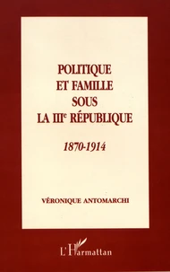 Politique et famille sous la IIIe République (1870-1914)