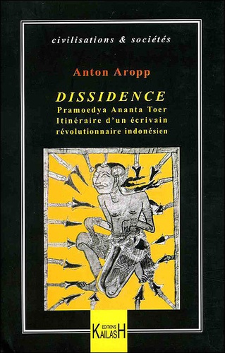 Anton Aropp - Dissidence - Pramoedya Ananta Toer, itinéraire d'un écrivain révolutionnaire indonésien.