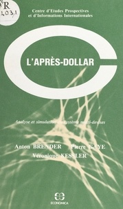 Anton Brender et Pierre Gaye - L'après-dollar : analyse et simulation du système multi-devises.
