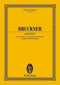 Anton Bruckner - Eulenburg Miniature Scores  : Quintet à cordes Fa majeur - 2 violins, 2 violas and cello. Partition d'étude..