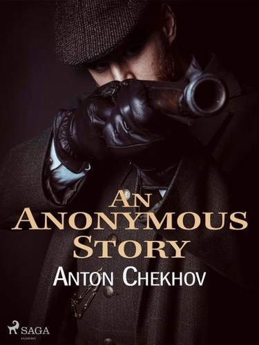 Anton Chekhov et Constance Garnett - An Anonymous Story.