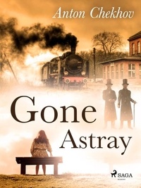 Anton Chekhov et Constance Garnett - Gone Astray.
