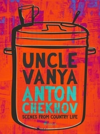 Anton Chekhov et Constance Garnett - Uncle Vanya: Scenes from Country Life.