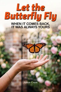 Let the Butterfly Fly - When It Comes Back, It Was Always Yours