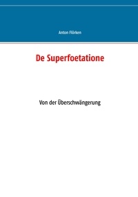 Anton Flörken et Norbert Flörken - De Superfoetatione - Von der Überschwängerung.