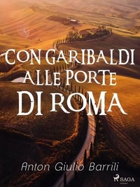 Anton Giulio Barrili - Con Garibaldi alle porte di Roma.