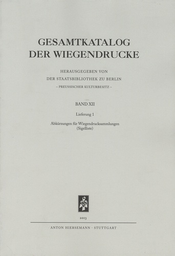  Anton Hiersemann - Gesamtkatalog der Wiegendrucke - Band 12, Lieferung 1 - Abkürzungen für Wiegendrucksammlungen.