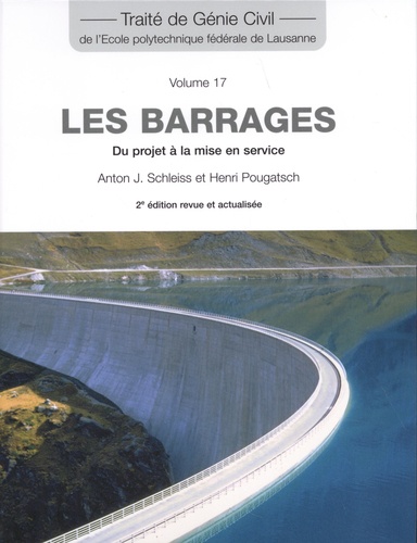 Anton J. Schleiss et Henri Pougatsch - Les barrages - Du projet à la mise en service.