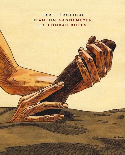Anton Kannemeyer et Conrad Botes - L'art érotique d'Anton Kannemeyer et Conrad Botes.