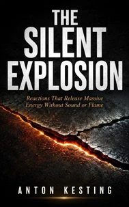 THE SILENT EXPLOSION: Reactions That Release Massive Energy Without Sound or Flame